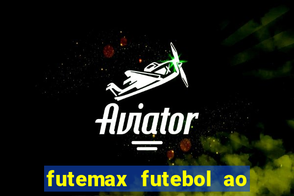 futemax futebol ao vivo hoje